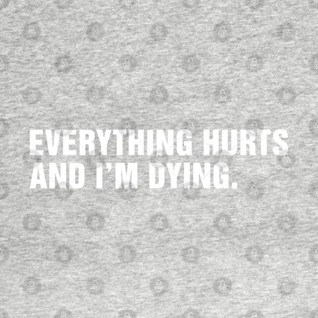 Everything Hurts and I'm Dying. by CityNoir